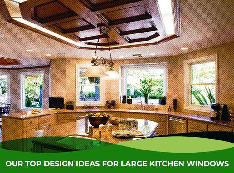 Our Top Design Ideas for Large Kitchen Windows