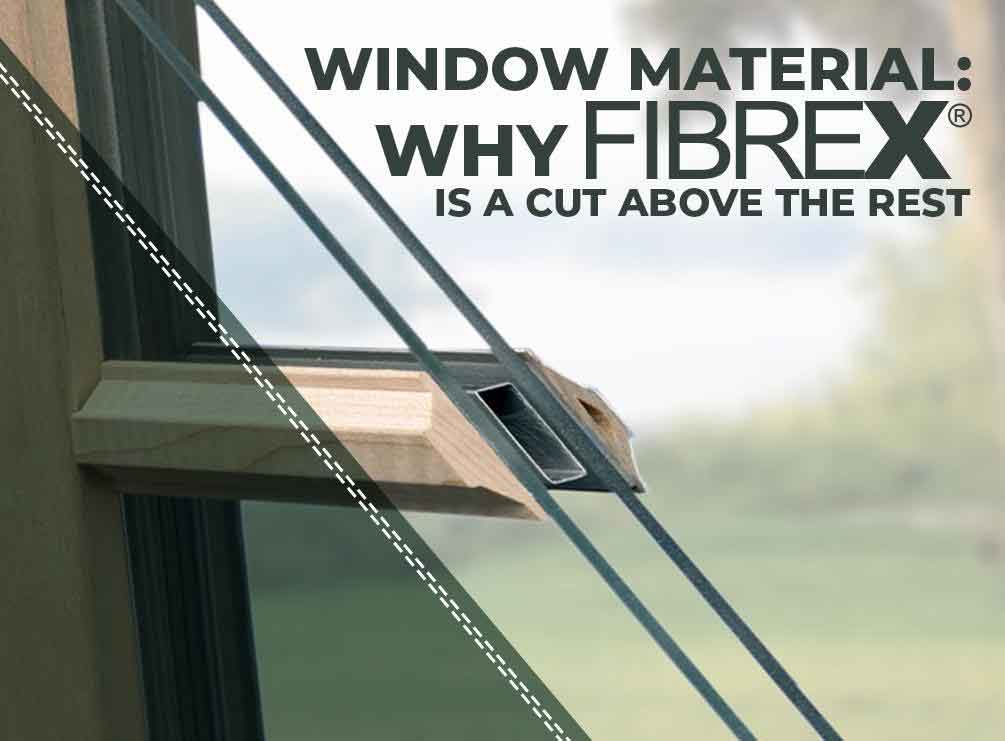 Window Material: Why Fibrex® Is a Cut Above the Rest